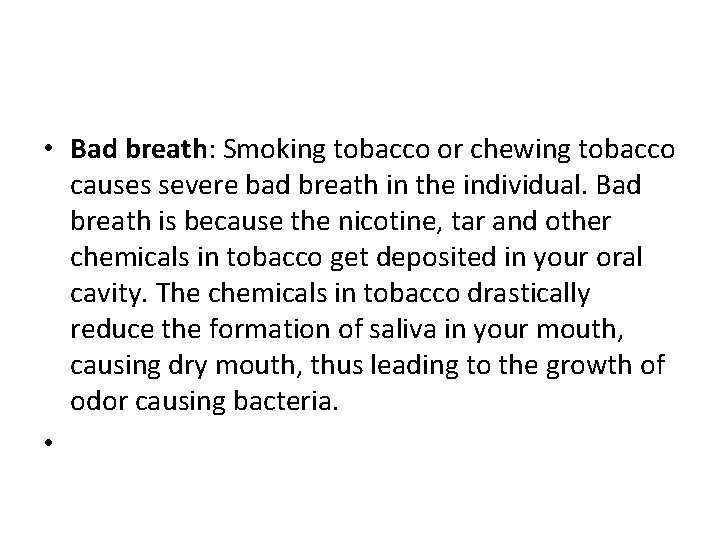  • Bad breath: Smoking tobacco or chewing tobacco causes severe bad breath in