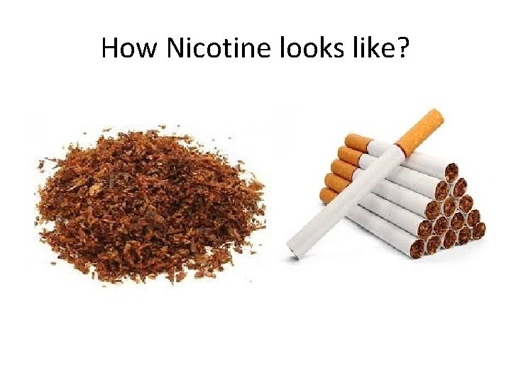 How Nicotine looks like? 