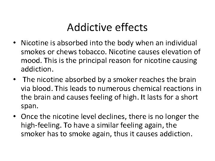 Addictive effects • Nicotine is absorbed into the body when an individual smokes or