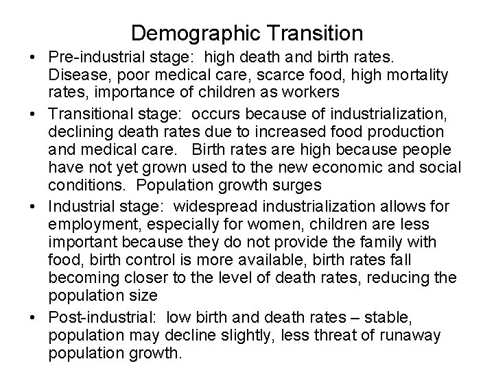 Demographic Transition • Pre-industrial stage: high death and birth rates. Disease, poor medical care,