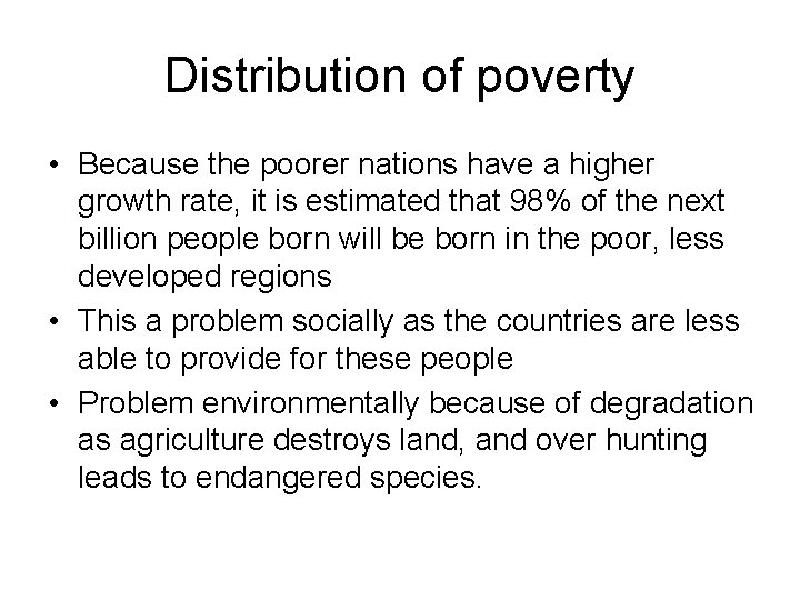 Distribution of poverty • Because the poorer nations have a higher growth rate, it