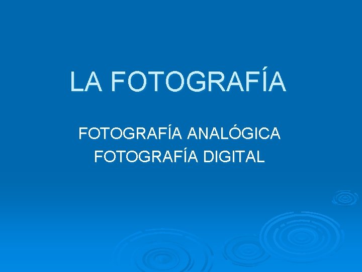 LA FOTOGRAFÍA ANALÓGICA FOTOGRAFÍA DIGITAL 