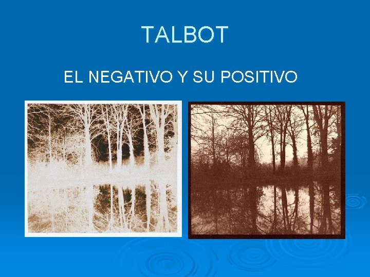 TALBOT EL NEGATIVO Y SU POSITIVO 