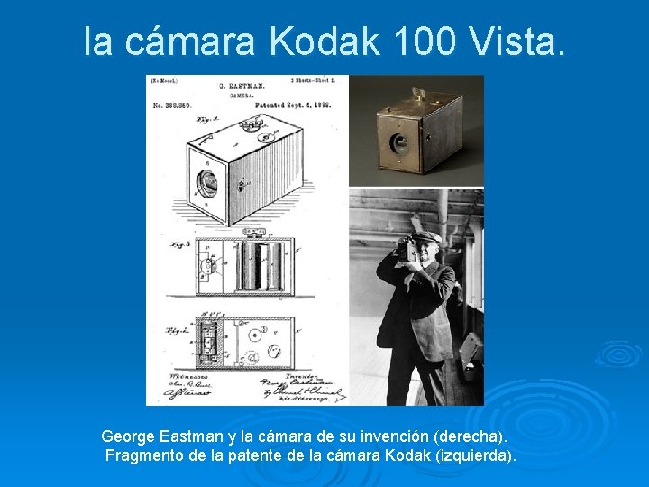 la cámara Kodak 100 Vista. George Eastman y la cámara de su invención (derecha).
