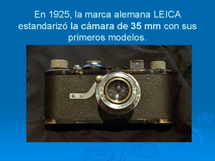 En 1925, la marca alemana LEICA estandarizó la cámara de 35 mm con sus
