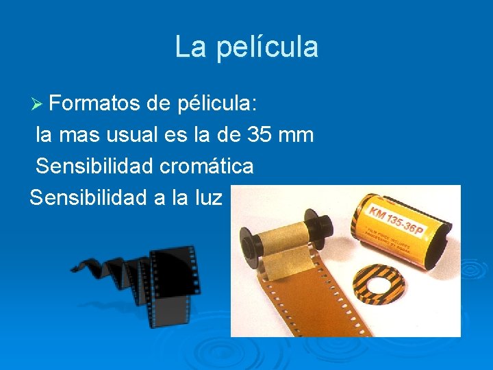 La película Ø Formatos de pélicula: la mas usual es la de 35 mm