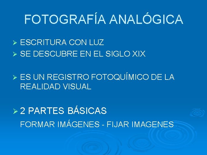 FOTOGRAFÍA ANALÓGICA ESCRITURA CON LUZ Ø SE DESCUBRE EN EL SIGLO XIX Ø Ø