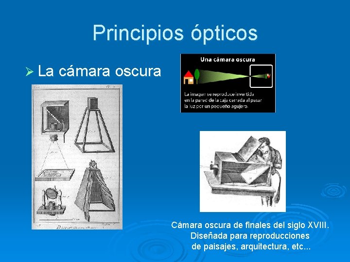 Principios ópticos Ø La cámara oscura Cámara oscura de finales del siglo XVIII. Diseñada