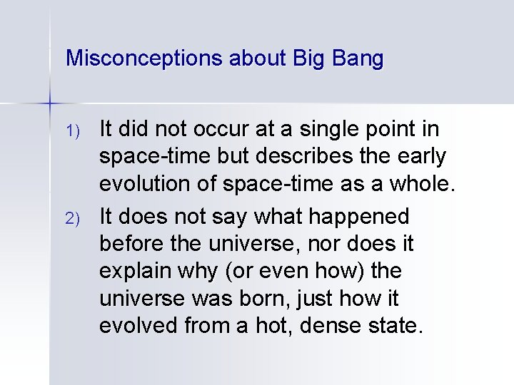 Misconceptions about Big Bang 1) 2) It did not occur at a single point