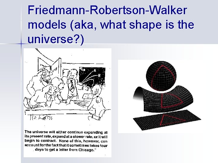 Friedmann-Robertson-Walker models (aka, what shape is the universe? ) 