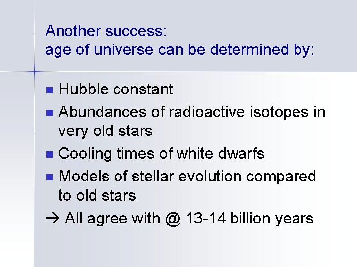 Another success: age of universe can be determined by: Hubble constant n Abundances of