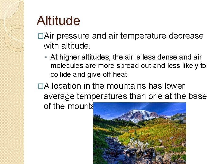 Altitude �Air pressure and air temperature decrease with altitude. ◦ At higher altitudes, the