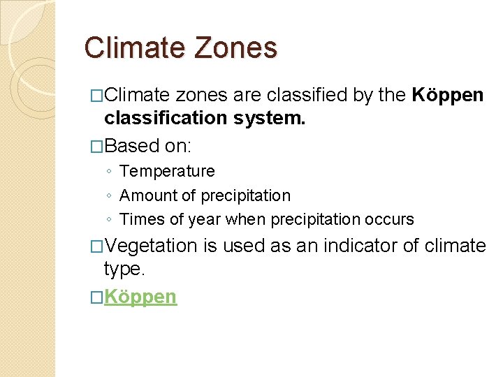 Climate Zones �Climate zones are classified by the Köppen classification system. �Based on: ◦