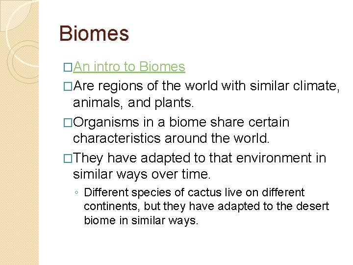 Biomes �An intro to Biomes �Are regions of the world with similar climate, animals,