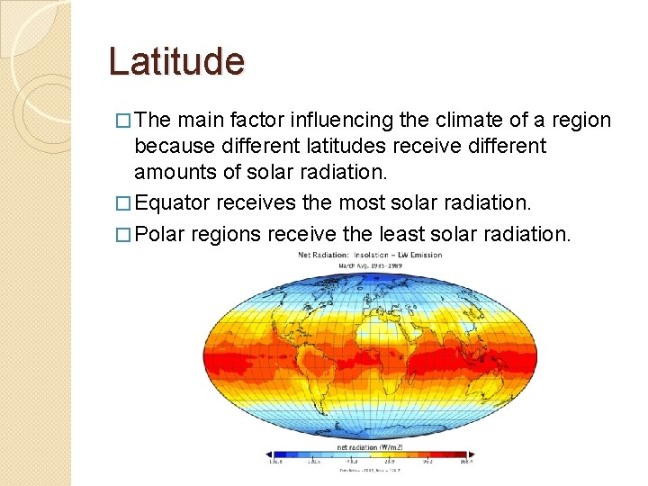 Latitude � The main factor influencing the climate of a region because different latitudes