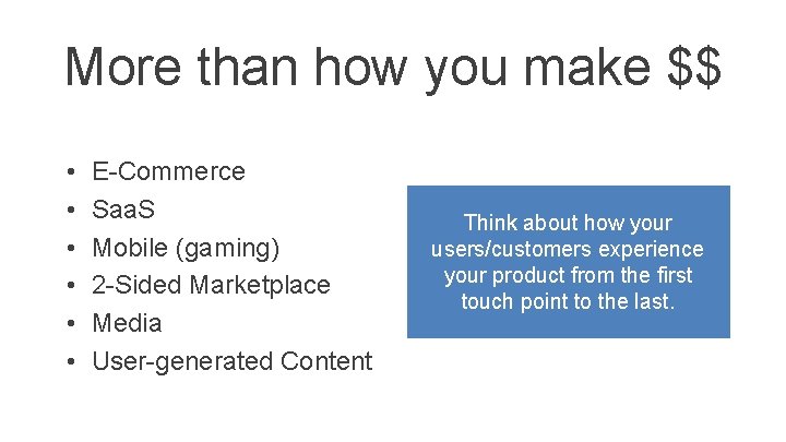 More than how you make $$ • • • E-Commerce Saa. S Mobile (gaming) More than how you make $$ • • • E-Commerce Saa. S Mobile (gaming)