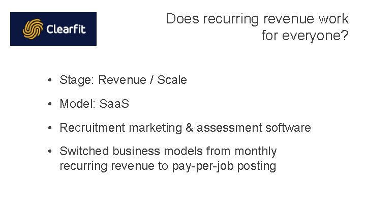 Does recurring revenue work for everyone? • Stage: Revenue / Scale • Model: Saa. Does recurring revenue work for everyone? • Stage: Revenue / Scale • Model: Saa.