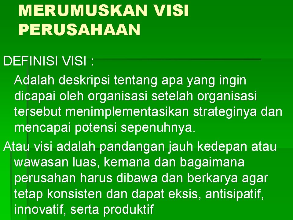 MERUMUSKAN VISI PERUSAHAAN DEFINISI VISI : Adalah deskripsi tentang apa yang ingin dicapai oleh