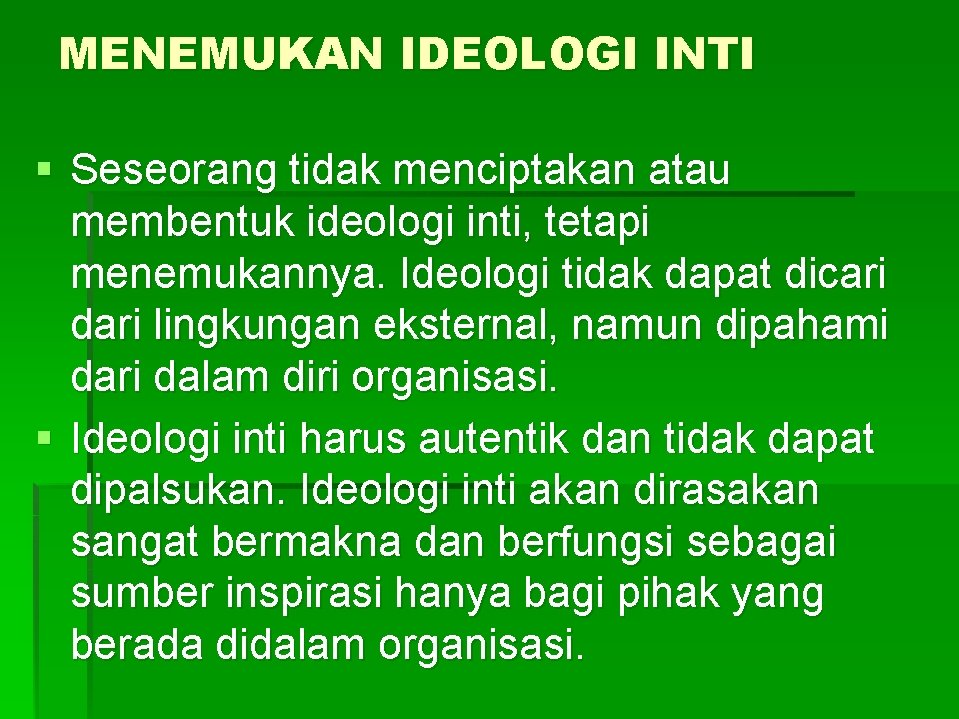 MENEMUKAN IDEOLOGI INTI § Seseorang tidak menciptakan atau membentuk ideologi inti, tetapi menemukannya. Ideologi