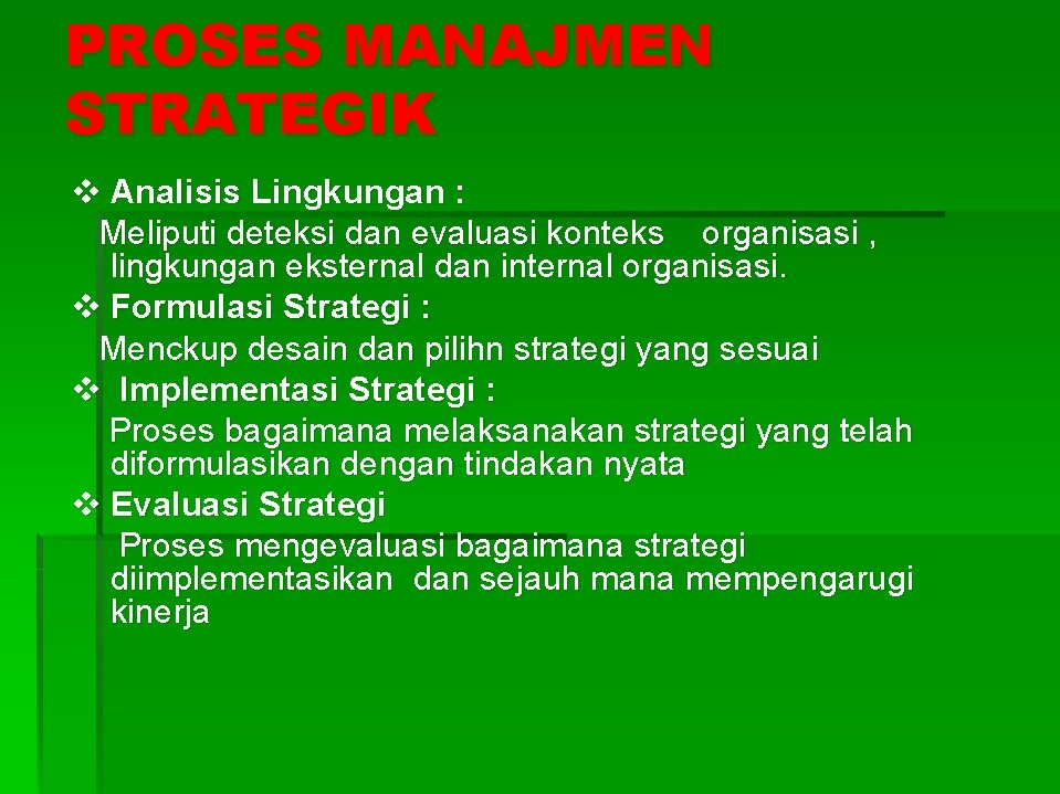 PROSES MANAJMEN STRATEGIK v Analisis Lingkungan : Meliputi deteksi dan evaluasi konteks organisasi ,