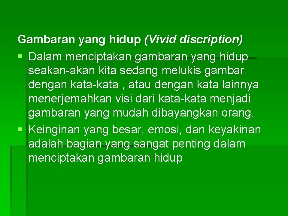 Gambaran yang hidup (Vivid discription) § Dalam menciptakan gambaran yang hidup seakan-akan kita sedang