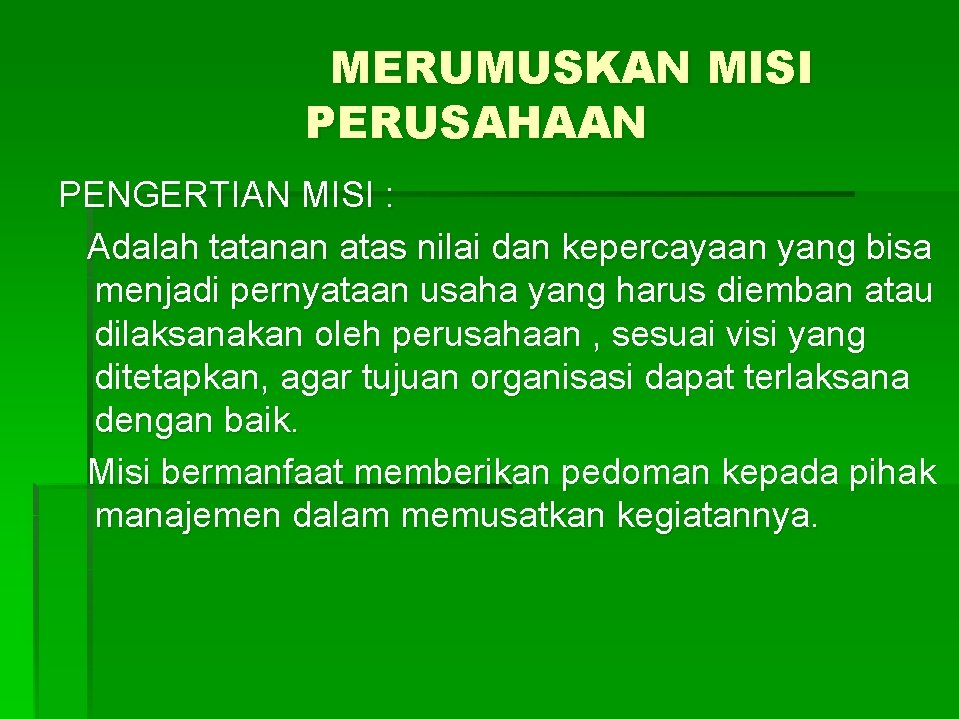 MERUMUSKAN MISI PERUSAHAAN PENGERTIAN MISI : Adalah tatanan atas nilai dan kepercayaan yang bisa