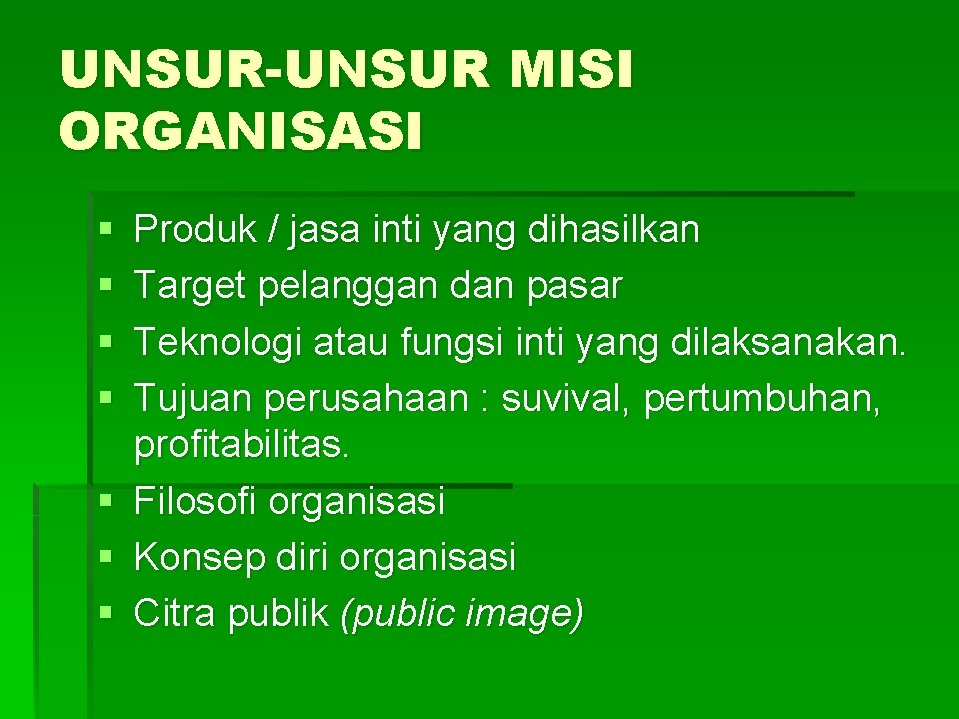 UNSUR-UNSUR MISI ORGANISASI § § Produk / jasa inti yang dihasilkan Target pelanggan dan