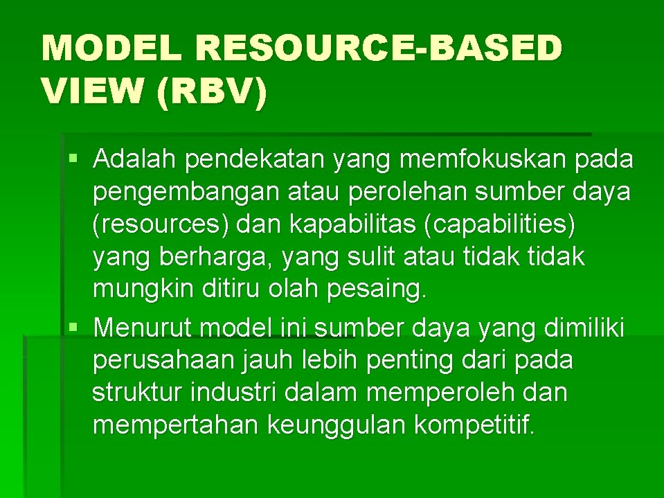 MODEL RESOURCE-BASED VIEW (RBV) § Adalah pendekatan yang memfokuskan pada pengembangan atau perolehan sumber