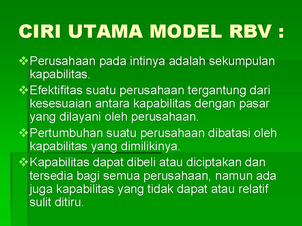 CIRI UTAMA MODEL RBV : v. Perusahaan pada intinya adalah sekumpulan kapabilitas. v. Efektifitas