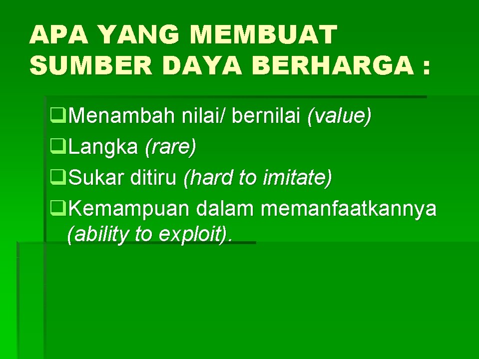 APA YANG MEMBUAT SUMBER DAYA BERHARGA : q. Menambah nilai/ bernilai (value) q. Langka