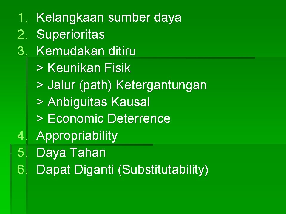 1. 2. 3. 4. 5. 6. Kelangkaan sumber daya Superioritas Kemudakan ditiru > Keunikan