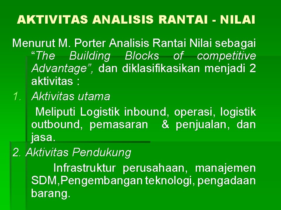 AKTIVITAS ANALISIS RANTAI - NILAI Menurut M. Porter Analisis Rantai Nilai sebagai “The Building