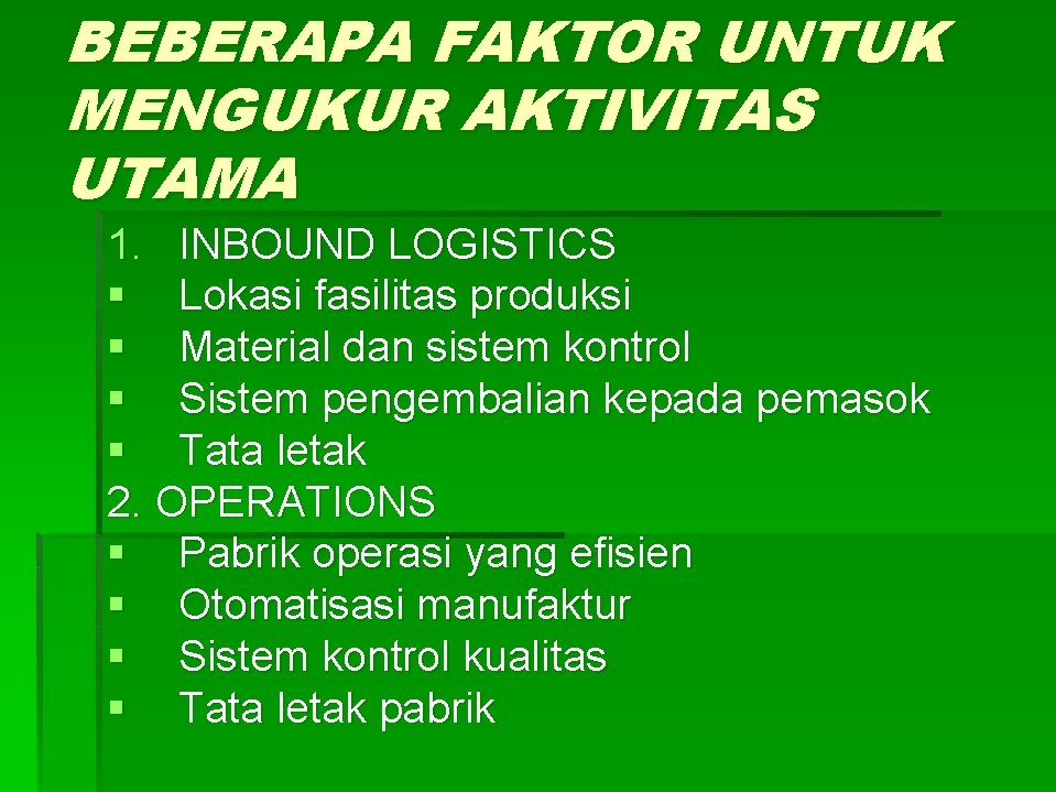 BEBERAPA FAKTOR UNTUK MENGUKUR AKTIVITAS UTAMA 1. INBOUND LOGISTICS § Lokasi fasilitas produksi §