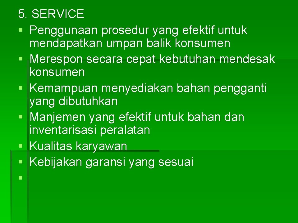 5. SERVICE § Penggunaan prosedur yang efektif untuk mendapatkan umpan balik konsumen § Merespon