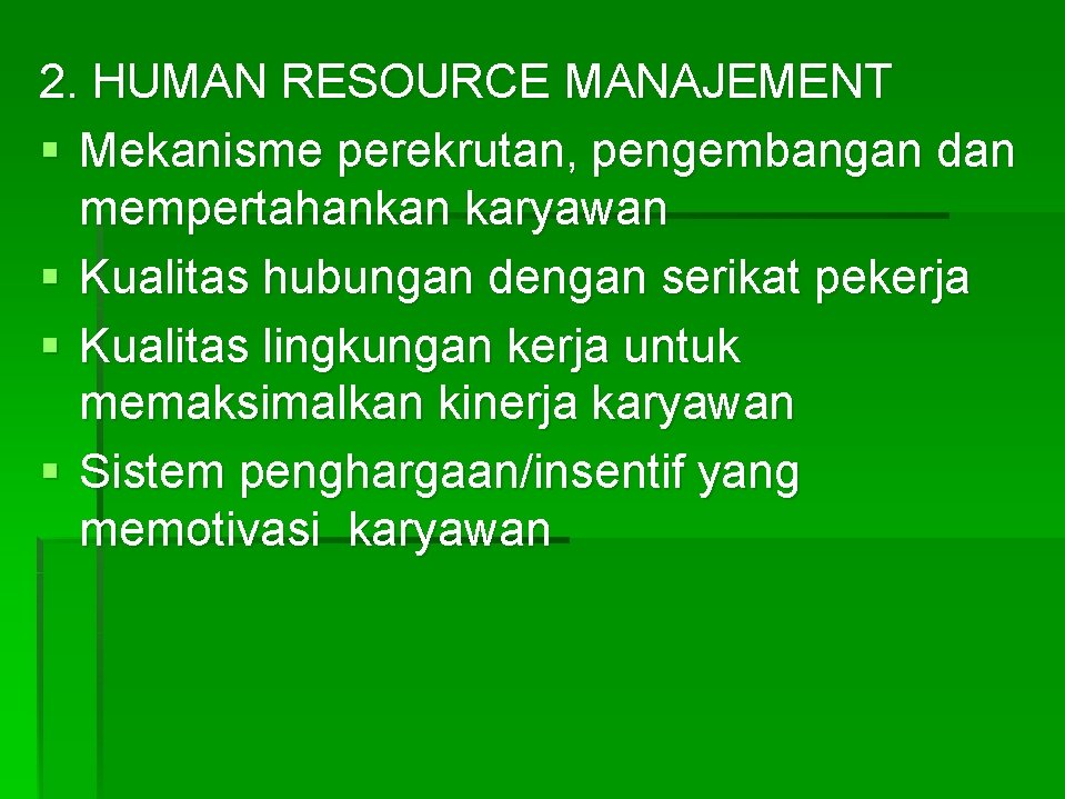 2. HUMAN RESOURCE MANAJEMENT § Mekanisme perekrutan, pengembangan dan mempertahankan karyawan § Kualitas hubungan