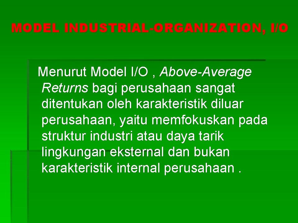 MODEL INDUSTRIAL-ORGANIZATION, I/O Menurut Model I/O , Above-Average Returns bagi perusahaan sangat ditentukan oleh