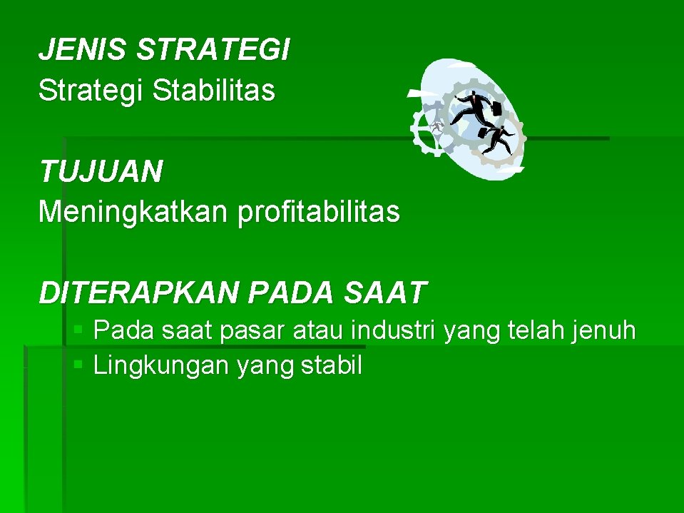 JENIS STRATEGI Strategi Stabilitas TUJUAN Meningkatkan profitabilitas DITERAPKAN PADA SAAT § Pada saat pasar