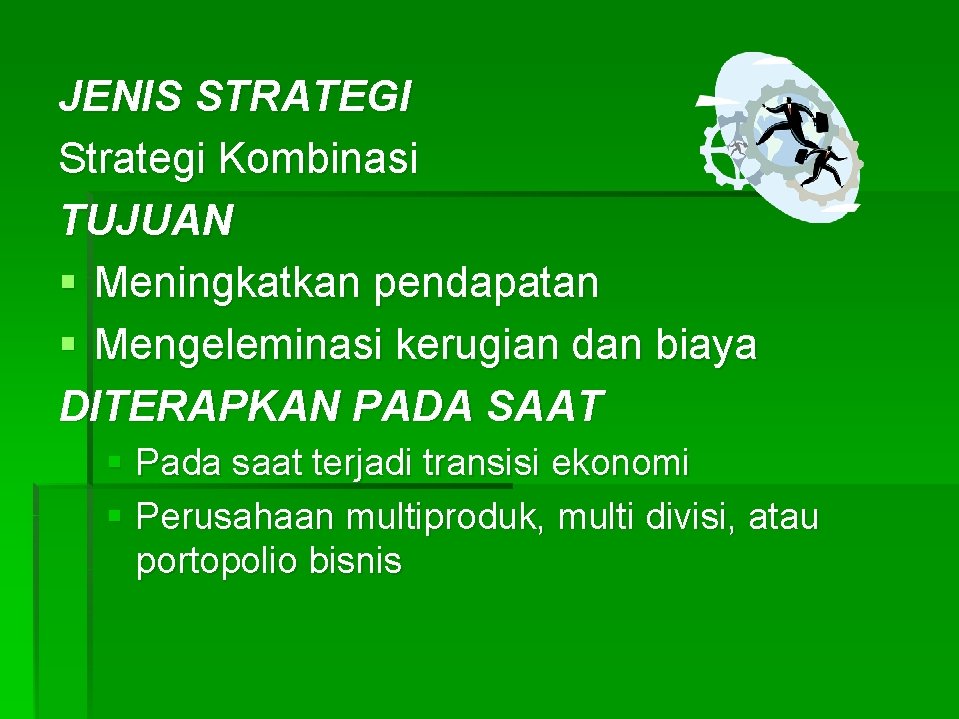 JENIS STRATEGI Strategi Kombinasi TUJUAN § Meningkatkan pendapatan § Mengeleminasi kerugian dan biaya DITERAPKAN