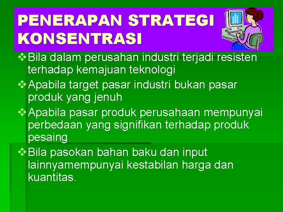 PENERAPAN STRATEGI KONSENTRASI v. Bila dalam perusahan industri terjadi resisten terhadap kemajuan teknologi v.