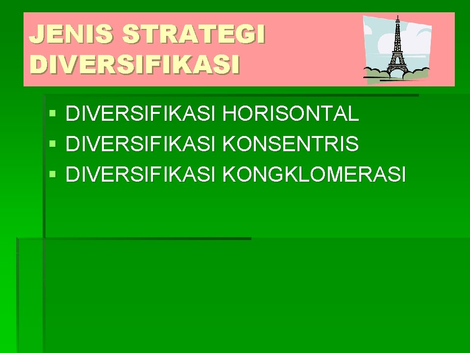 JENIS STRATEGI DIVERSIFIKASI § § § DIVERSIFIKASI HORISONTAL DIVERSIFIKASI KONSENTRIS DIVERSIFIKASI KONGKLOMERASI 