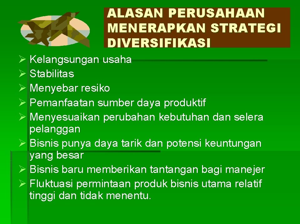 ALASAN PERUSAHAAN MENERAPKAN STRATEGI DIVERSIFIKASI Ø Kelangsungan usaha Ø Stabilitas Ø Menyebar resiko Ø