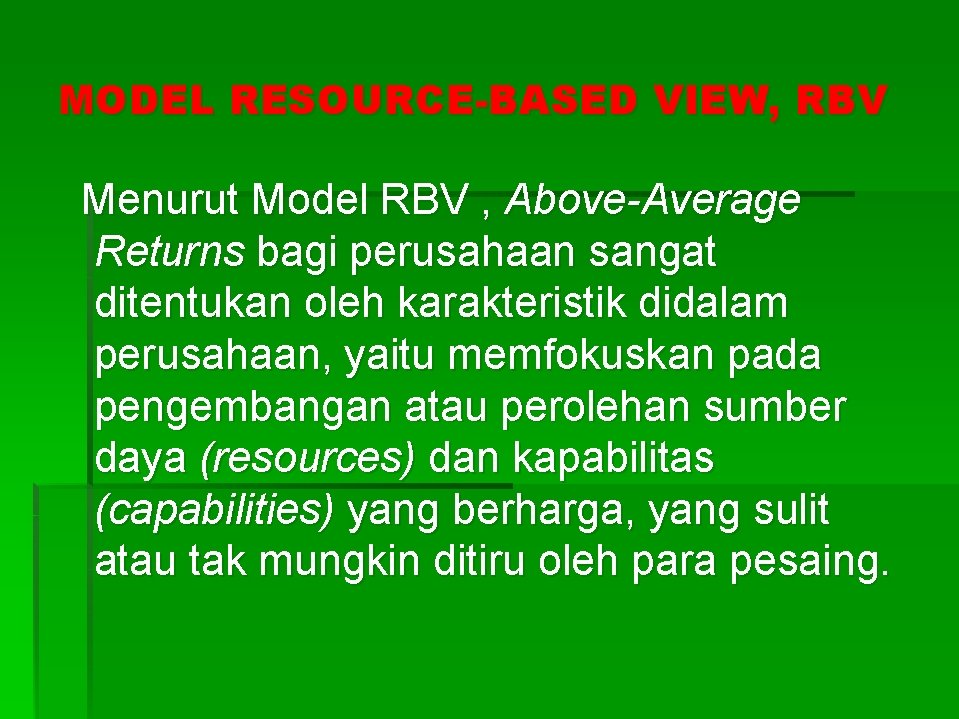 MODEL RESOURCE-BASED VIEW, RBV Menurut Model RBV , Above-Average Returns bagi perusahaan sangat ditentukan