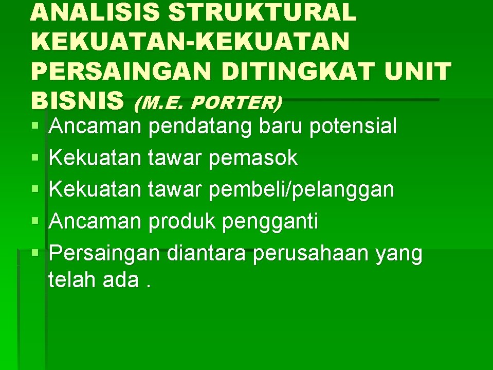 ANALISIS STRUKTURAL KEKUATAN-KEKUATAN PERSAINGAN DITINGKAT UNIT BISNIS (M. E. PORTER) § § § Ancaman