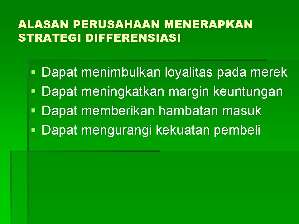 ALASAN PERUSAHAAN MENERAPKAN STRATEGI DIFFERENSIASI § § Dapat menimbulkan loyalitas pada merek Dapat meningkatkan