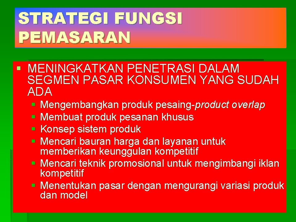 STRATEGI FUNGSI PEMASARAN § MENINGKATKAN PENETRASI DALAM SEGMEN PASAR KONSUMEN YANG SUDAH ADA §