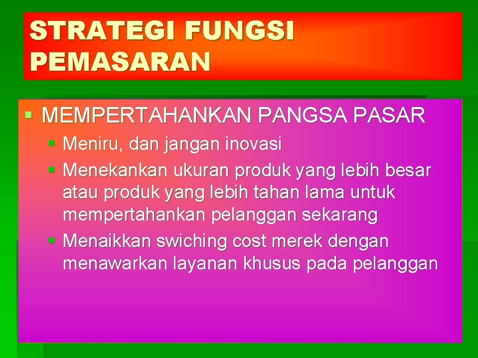 STRATEGI FUNGSI PEMASARAN § MEMPERTAHANKAN PANGSA PASAR § Meniru, dan jangan inovasi § Menekankan