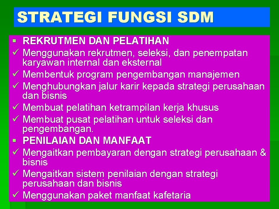 STRATEGI FUNGSI SDM § REKRUTMEN DAN PELATIHAN ü Menggunakan rekrutmen, seleksi, dan penempatan karyawan