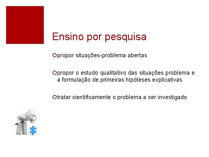 Ensino por pesquisa ¡propor situações-problema abertas ¡propor o estudo qualitativo das situações problema e