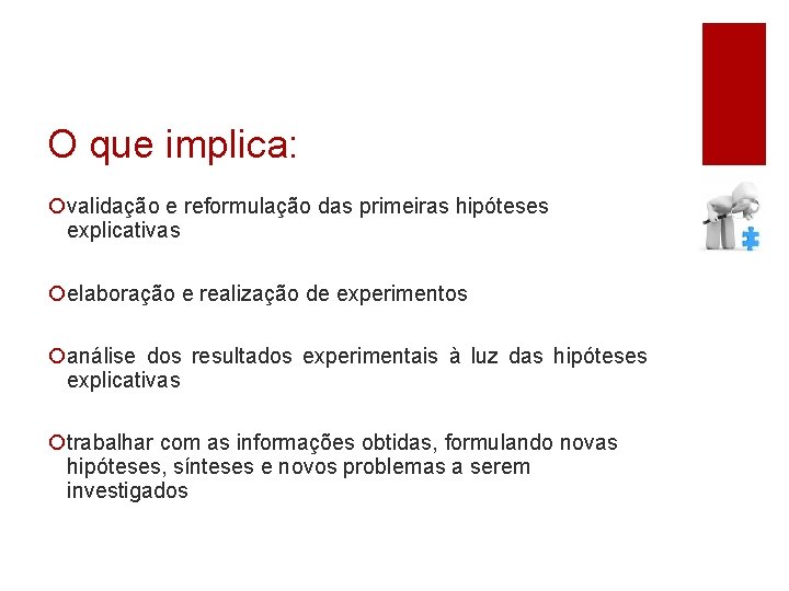 O que implica: ¡validação e reformulação das primeiras hipóteses explicativas ¡elaboração e realização de