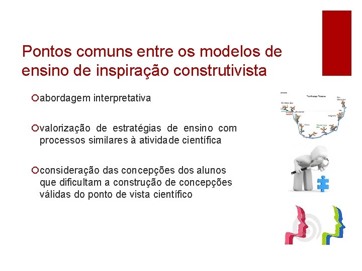 Pontos comuns entre os modelos de ensino de inspiração construtivista ¡abordagem interpretativa ¡valorização de